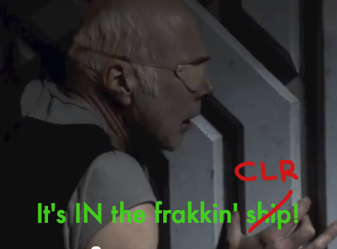 "It's IN the frakkin' ship^H^H^H^H CLR!"